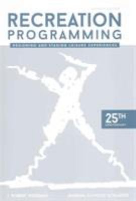 Recreation Programming : Designing and Staging Leisure Experience