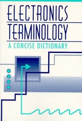 ELECTRONICS TERMINOLOGY: A CONCISE DICTIONARY By Informatik Rezurch *Excellent*
