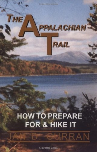 THE APPALACHIAN TRAIL : HOW TO PREPARE FOR & HIKE IT By Jan D. Curran BRAND NEW