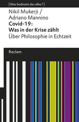 Covid-19: Was in der Krise zählt. Über Philosophie in Echtzeit. [Was bedeutet da