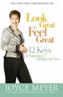 Look Great, Feel Great: 12 Keys to Enjoying - paperback, Joyce Meyer, 0446504912