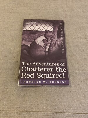 The Adventures Of Chatterer The Squirrel By Thornton W Burgess Cosimo Classics