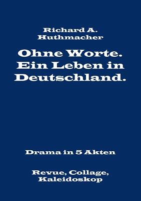 Ohne Worte. Ein Leben in Deutschland. Drama in 5 Akten | Buch | 9783739259888