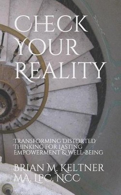 Check Your Reality: Transforming Distorted Thinking For Lasting Empowerment & We