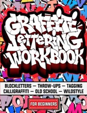 Graffiti Lettering Workbook For Beginners A Step-By-Step Guide to Master Graf...