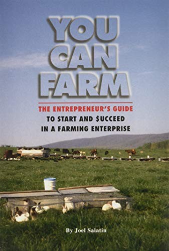 You Can Farm: The Entrepreneur's Guide to Start & Succeed in a Farming Enterpri