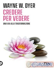 9788850204052 Wayne W. Dyer Credere per vedere TEA