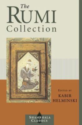 Rumi Collection : An Anthology of Translations of Mevlana Jalaluddin Rumi by...