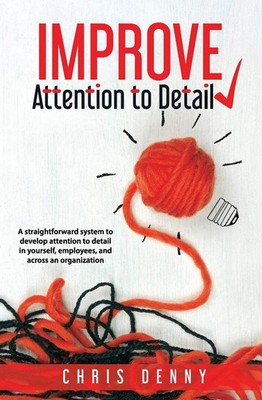 Improve Attention To Detail: A straightforward system to develop attention t...