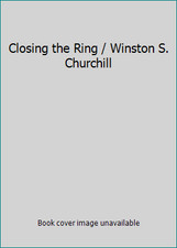 Closing the Ring / Winston S. Churchill by Churchill, Winston (1874-1965)