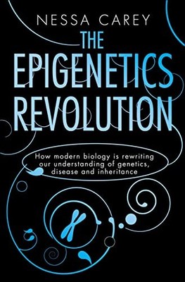 The Epigenetics Revolution: How Modern Biology is Rew by Carey, Nessa 184831292X