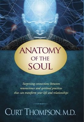 Anatomy of the Soul : Surprising Connections Between Neuroscience