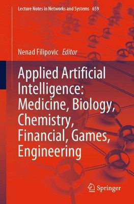 Applied Artificial Intelligence: Medicine, Biology, Chemistry, Financial, Games,