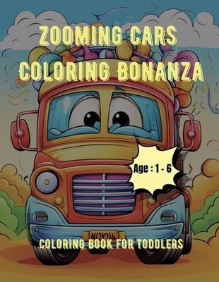 Zooming Cars Coloring Bonanza: Coloring Book for Toddlers: Age - 1,2,3,4,5,6 by 