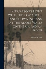 Kit Carson's Fight With the Comanche and Kiowa Indians, at the Adobe Walls on