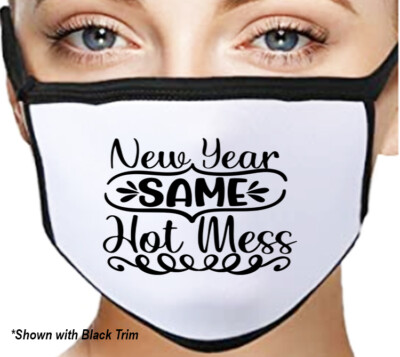 New Year, Same Hot Mess Face Mask, Comfortable, Washable Made in the USA