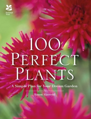 100 Perfect Plants: A Simple Plan for Your Dream Garden - hardcover Akeroyd,...