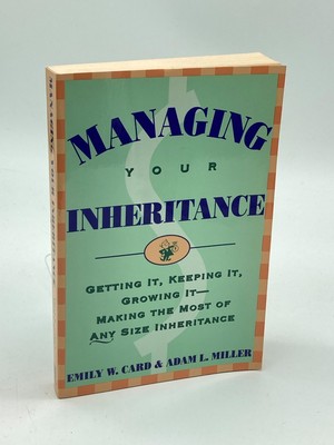 Managing Your Inheritance Getting It, Keeping It, Growing It--Making the Most