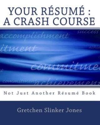 Your Resume: A Crash Course: Not Just Another Resume Book