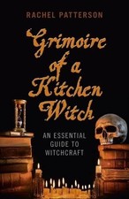 Grimoire of a Kitchen Witch  An essential guide to
