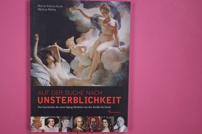 169279 Bernd Kleine-Gunk AUF DER SUCHE NACH UNSTERBLICHKEIT die Geschichte der