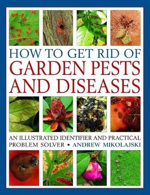 Andrew Mikolajski How to Get Rid of Garden Pests and Diseases (Paperback)
