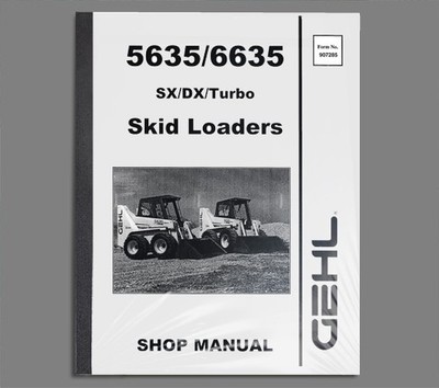 GEHL 5635 6635 SX DX & Turbo Skid Loader Shop Service Repair Manual - 907285
