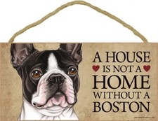 A House is not a Home without a BOSTON TERRIER Blk Wht Dog Sign 5x10 Plaque 364