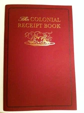 The Colonial Receipt Book: Celebrated Old Receipts [Excerpted and reprinted/...