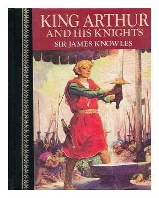 KNOWLES, JAMES, SIR (1831-1908) King Arthur and His Knights Buch gebunden