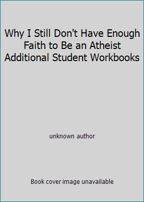 Why I Still Don't Have Enough Faith to Be an Atheist Additional Student...