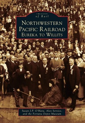 NEW Arcadia Publishing Northwestern Pacific Railroad, CA 9781467130622 Images of