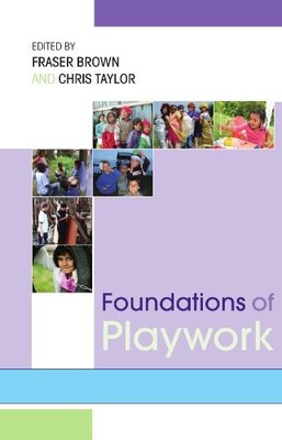 FOUNDATIONS OF PLAYWORK (UK HIGHER EDUCATION OUP By Fraser Brown & Chris Taylor