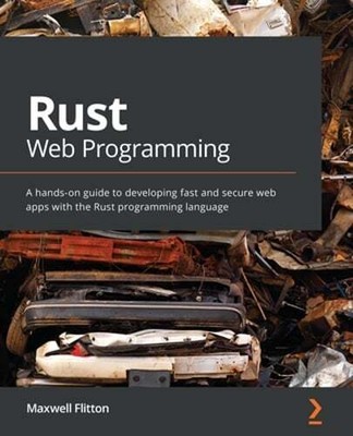 Rust Web Programming: A hands-on guide to developing fast and secure web apps