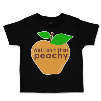 Toddler T-Shirt Well Is Not That Peachy Cotton Boy & Girl Clothes Funny Tee