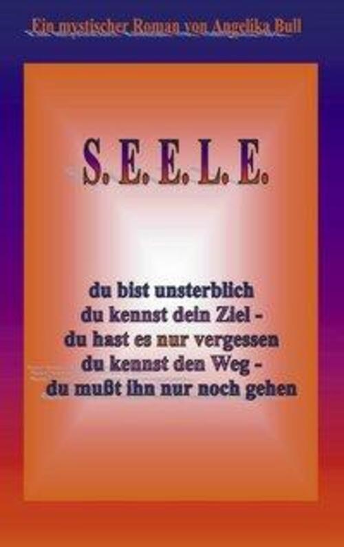 Thumbnail - S.e.e.l.e. | Angelika Bull | Ein Mystischer Roman | Taschenbuch |