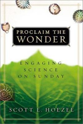 Proclaim the Wonder: Engaging Science on Sunday, Hoezee, Scott E., Good Book