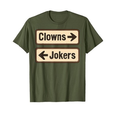 Clowns and Jokers Funny Sarcastic Direction Quote T-Shirt