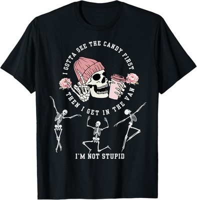 I Gotta See The Candy First I'm Not Stupid Creepy Adult T-Shirt