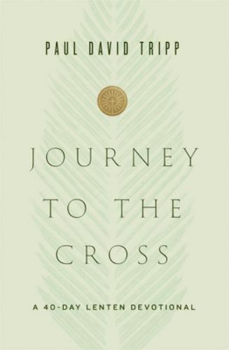Journey to the Cross: A 40-Day Lenten Devotiona- Tripp, 9781433567674, hardcover