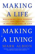 Making a Life, Making a Living: Reclaiming Your Purpose and Passion in Bu - GOOD