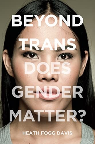 Beyond Trans: Does Gender Matter?. Davis New 9781479855407 Fast Free Shipping**