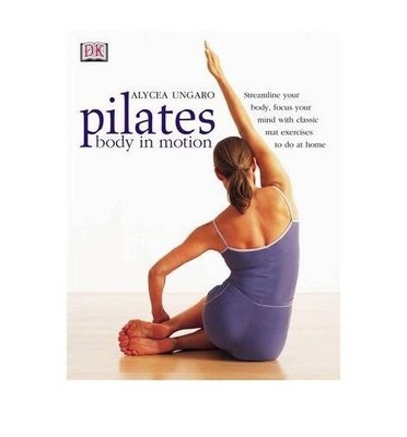 Pilates Body in Motion, Ungaro, Alycea