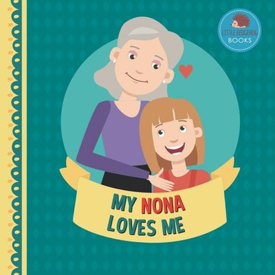 My Nona Loves Me: A Picture Book for Young Children and Grandparents; Girl Versi