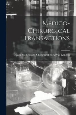 Medico-chirurgical Transactions; 25 by Royal Medical and Chirurgical Society