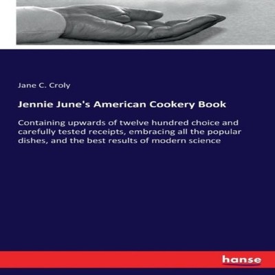 Jennie June's American Cookery BookContaining upwards of twelve h