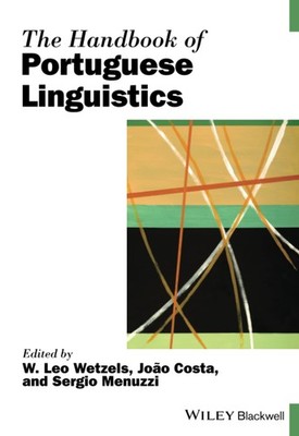 The Handbook of Portuguese Linguistics (Blackwell Handbooks in Linguistics)