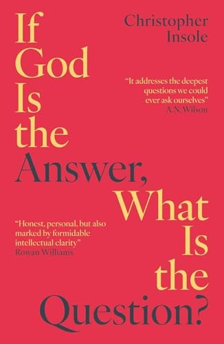 If God Is the Answer, What Is the Question? - Insole, Christopher