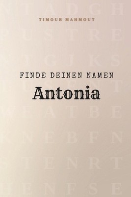Finde Deinen Namen Antonia: Ein R?tselbuch der besonderen Art - dein Name ist de