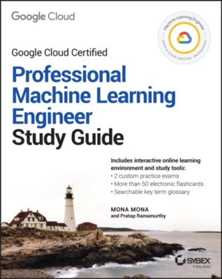 Official Google Cloud Certified Professional Machine Learning Engineer Study Gu